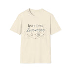 Leak Less Live More T-Shirt