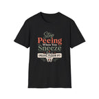 Stop Peeing When You Sneeze T-Shirt