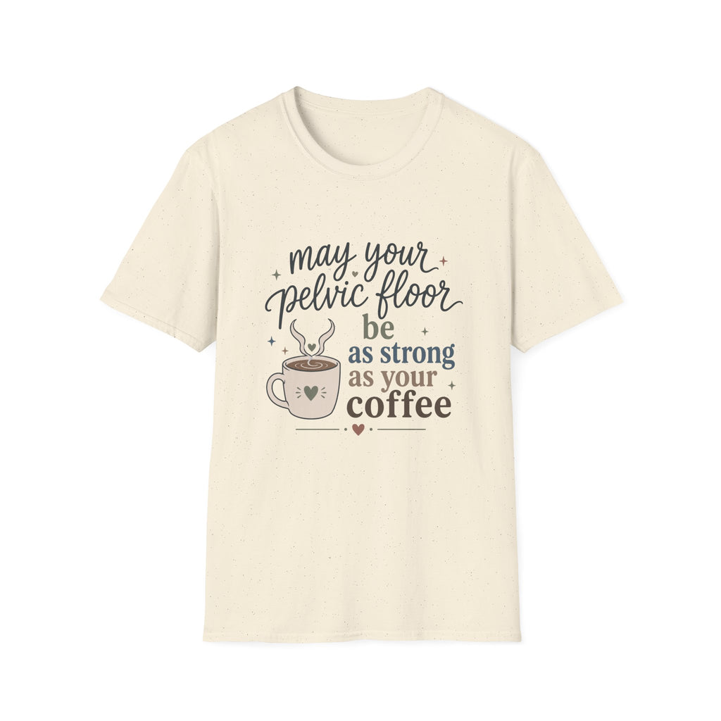 Pelvic Floor Strong As Coffee T-Shirt
