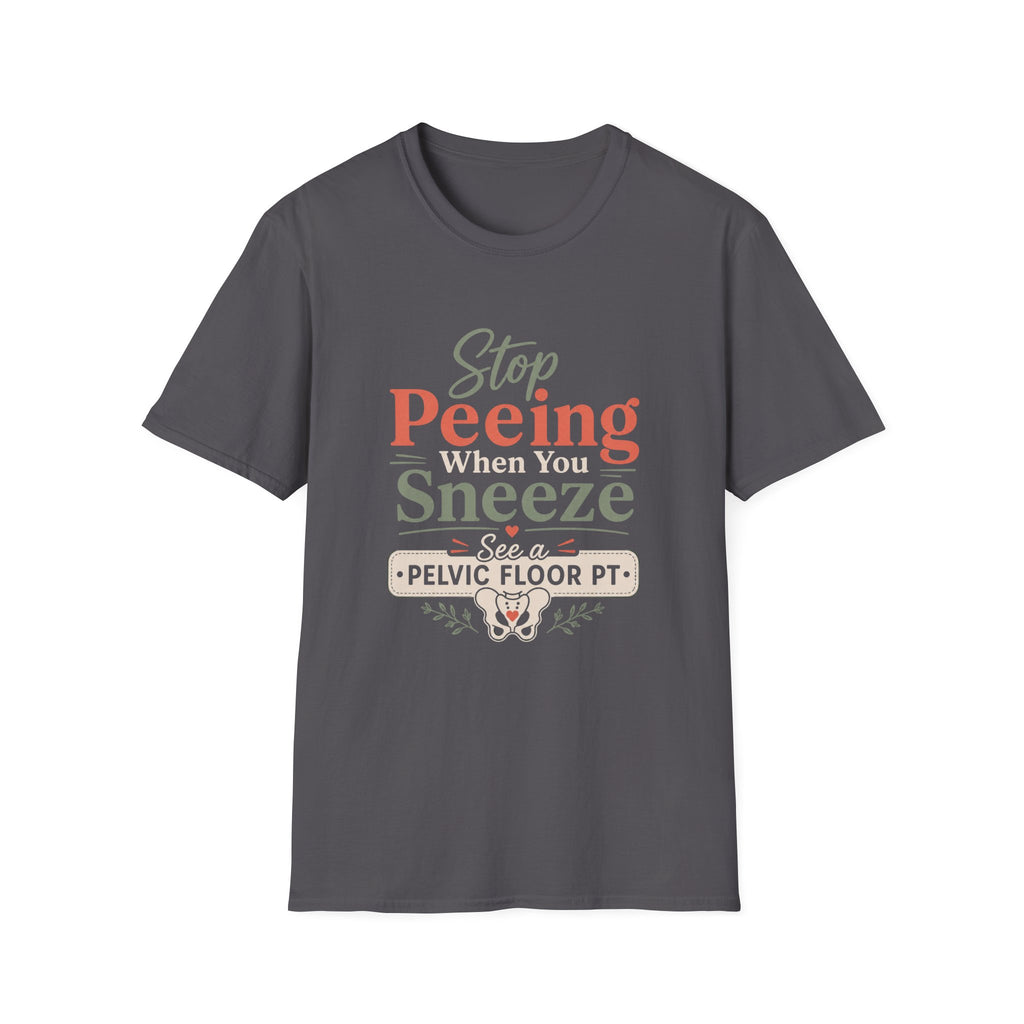 Stop Peeing When You Sneeze T-Shirt