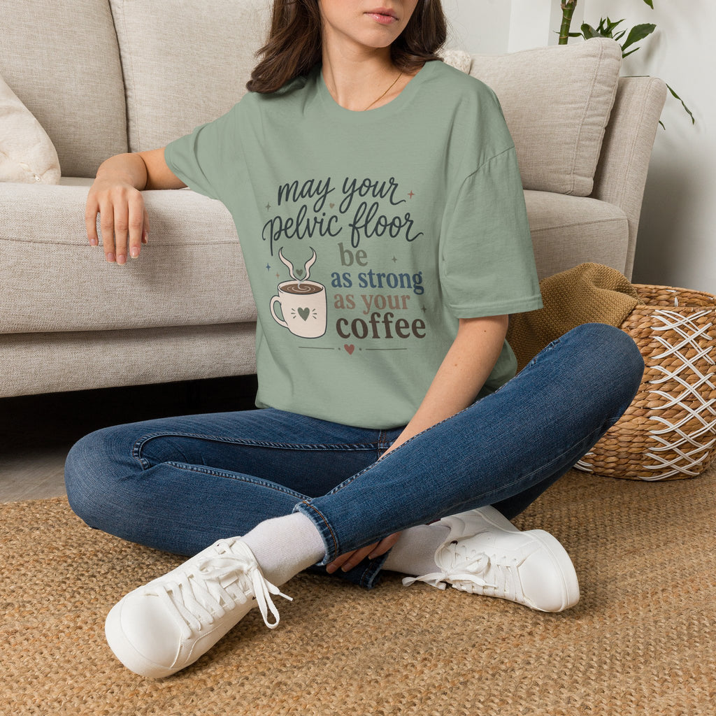 Pelvic Floor Strong As Coffee T-Shirt