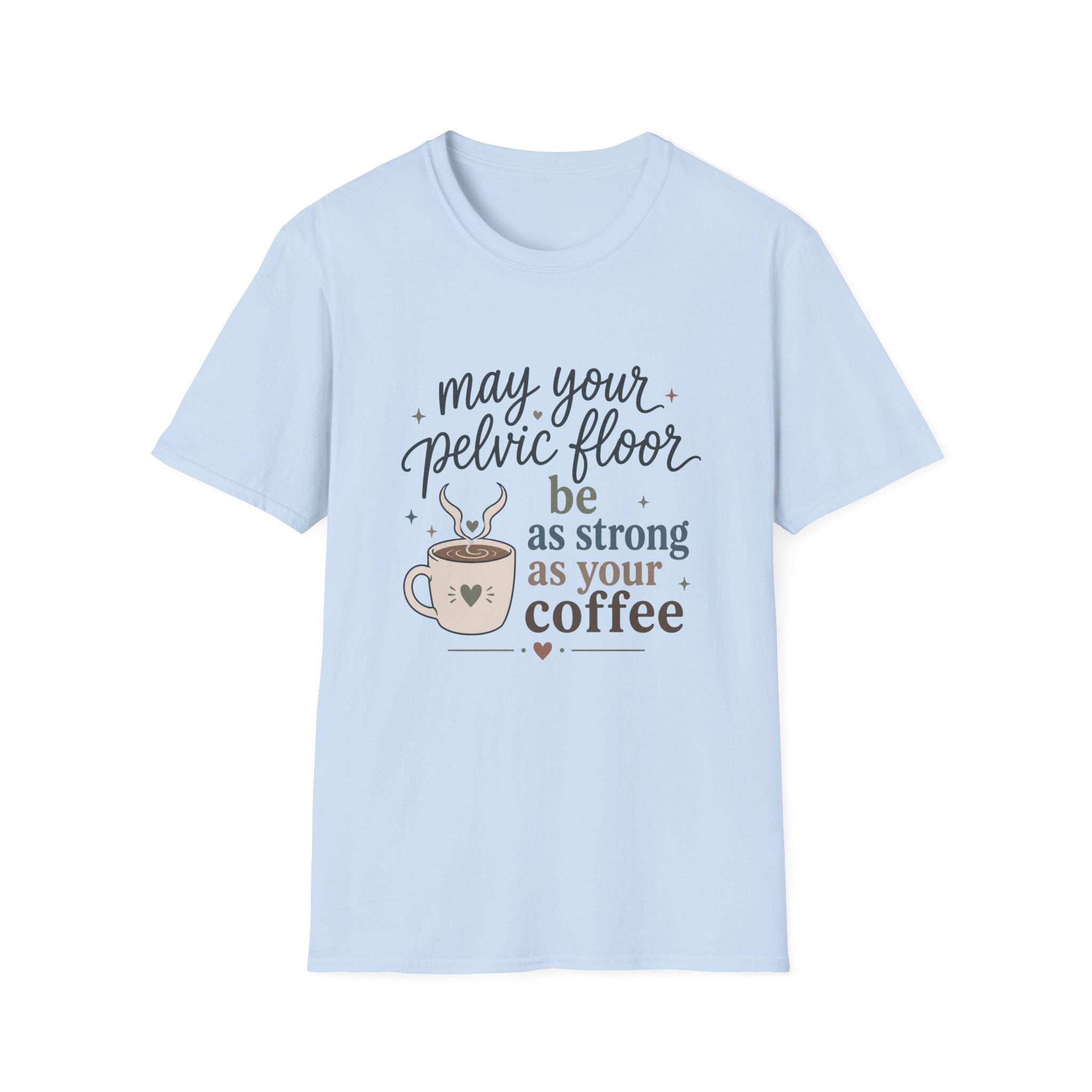 Pelvic Floor Strong As Coffee T-Shirt