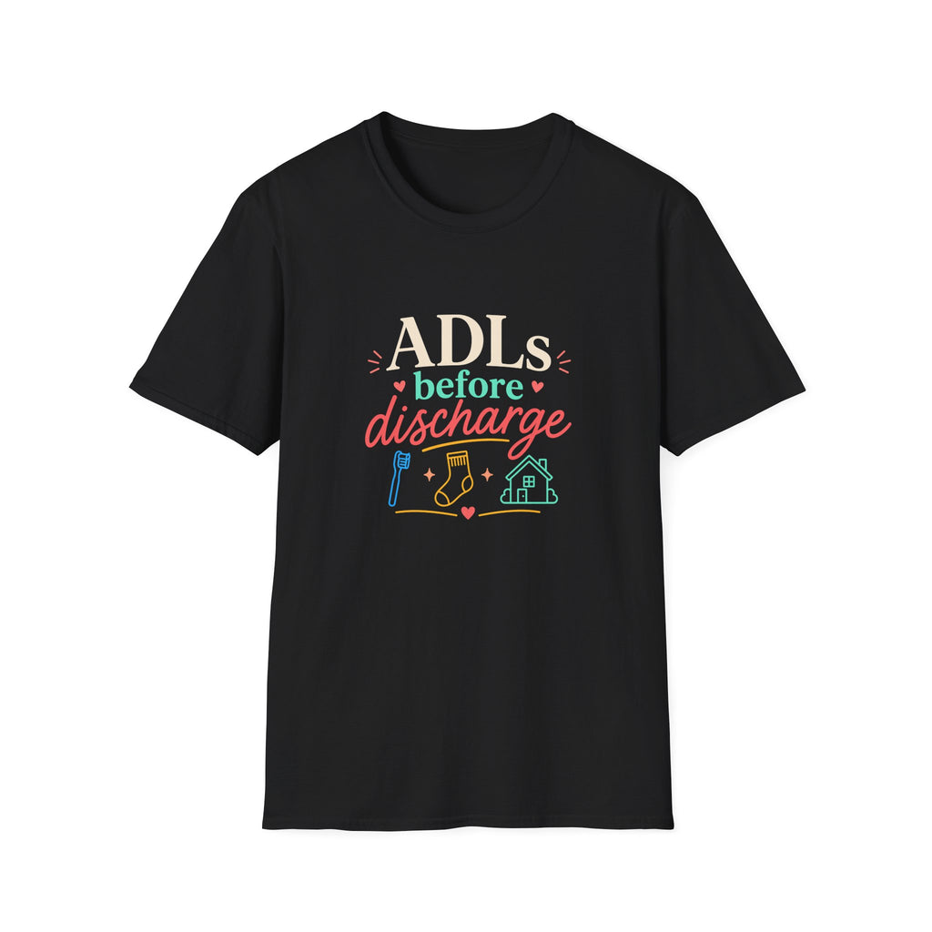 ADLs Before Discharge T-Shirt