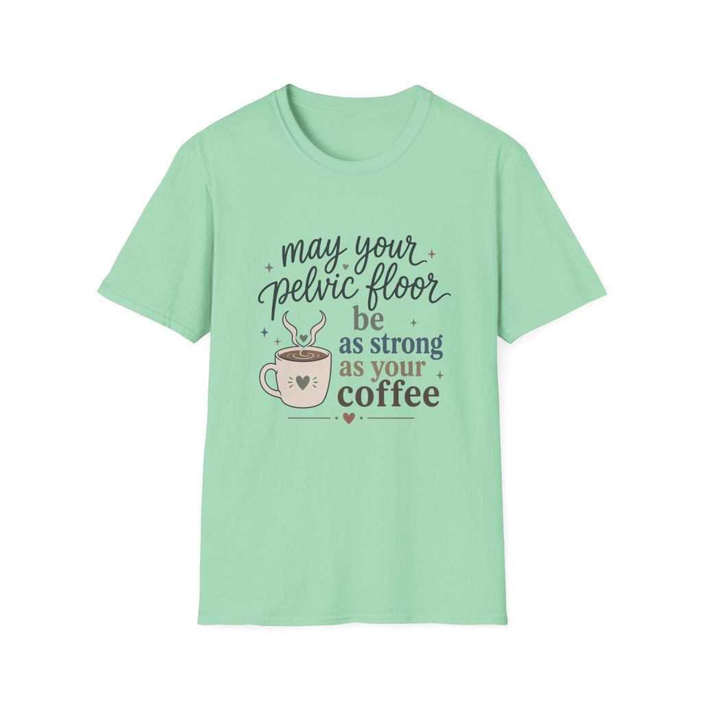 Pelvic Floor Strong As Coffee T-Shirt