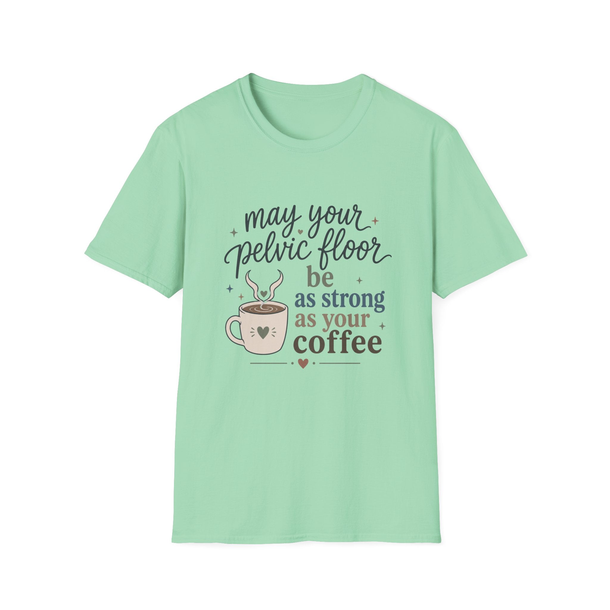 Pelvic Floor Strong As Coffee T-Shirt