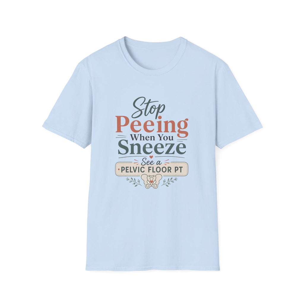 Stop Peeing When You Sneeze T-Shirt