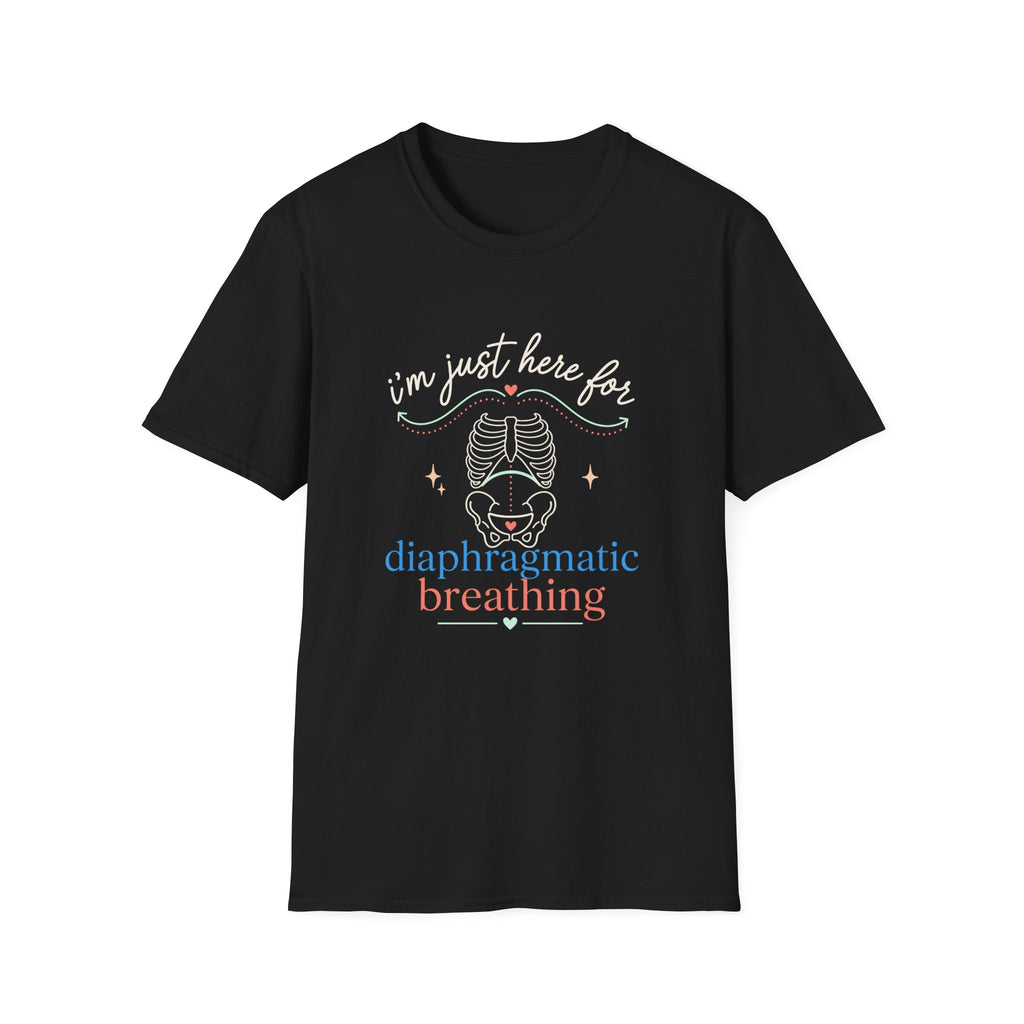 Here for Diaphragmatic Breathing T-Shirt