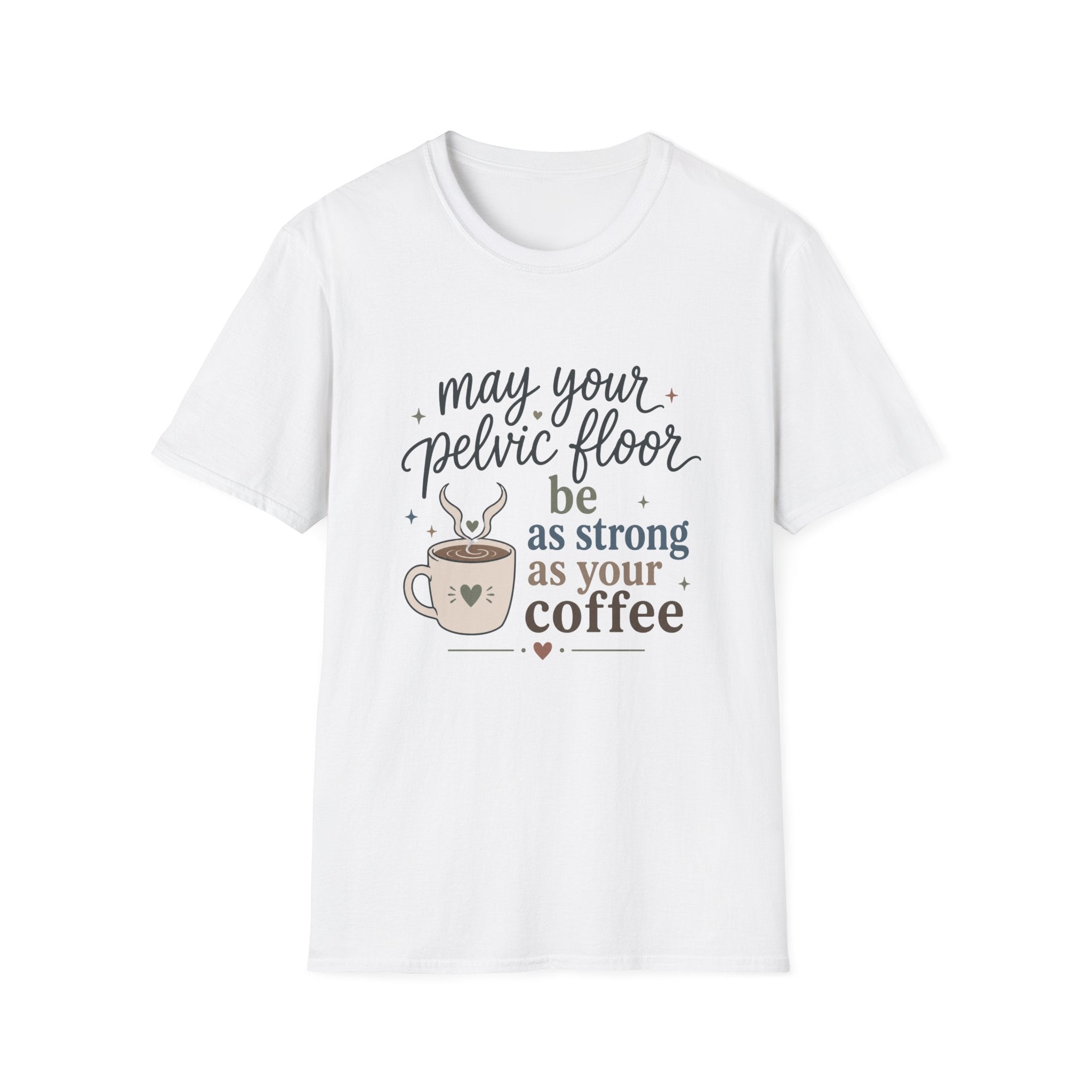 Pelvic Floor Strong As Coffee T-Shirt