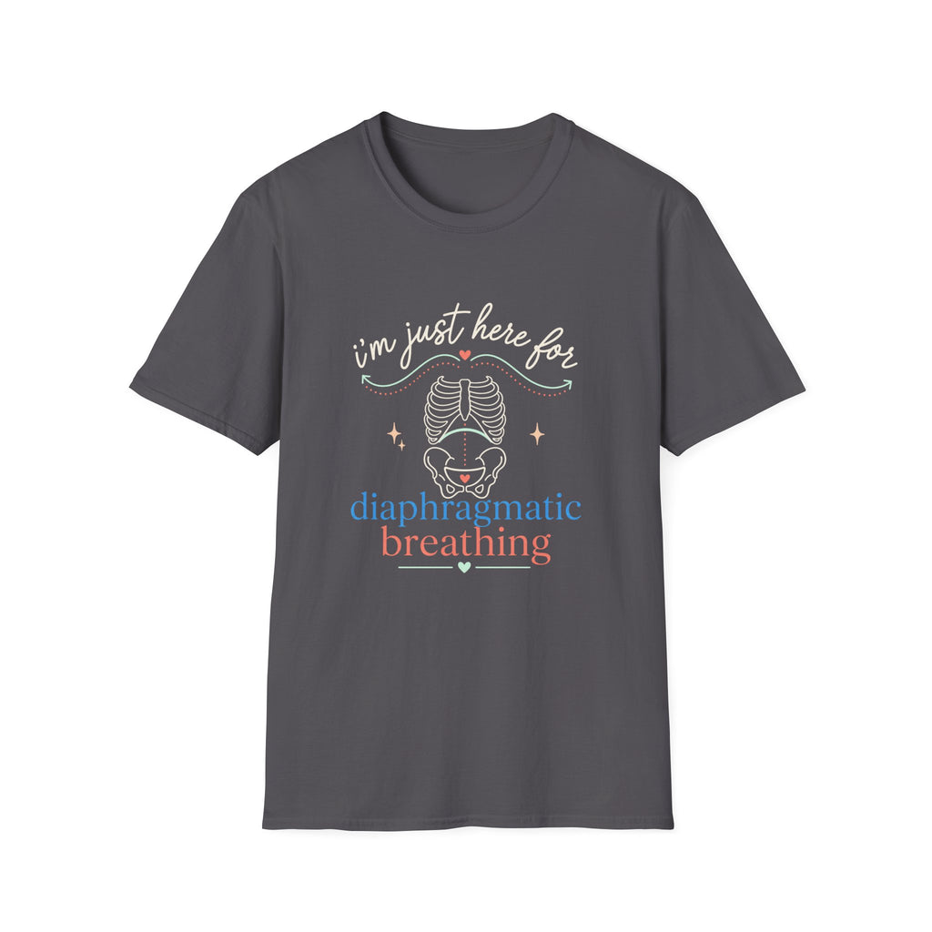 Here for Diaphragmatic Breathing T-Shirt