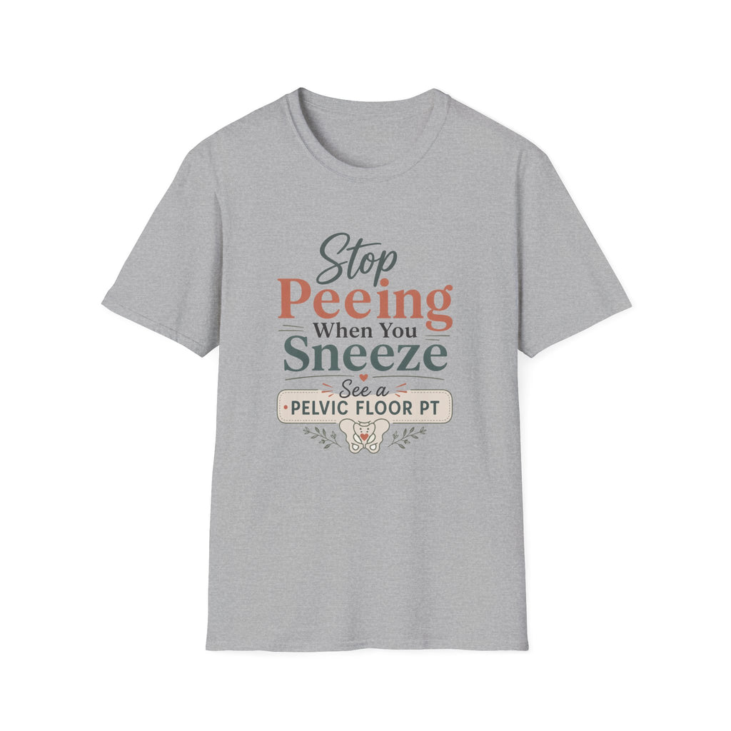 Stop Peeing When You Sneeze T-Shirt