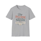 Stop Peeing When You Sneeze T-Shirt
