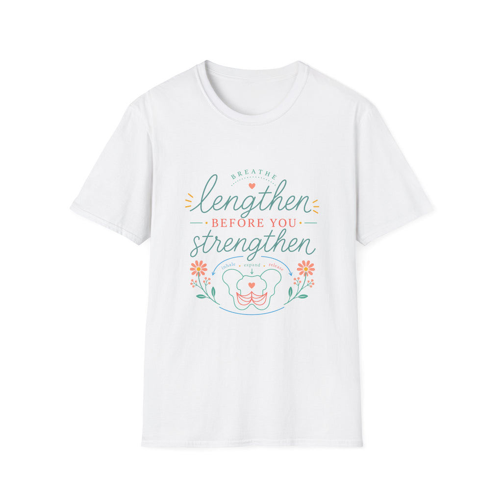 Lengthen Before You Strengthen T-Shirt