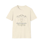 Here for Diaphragmatic Breathing T-Shirt