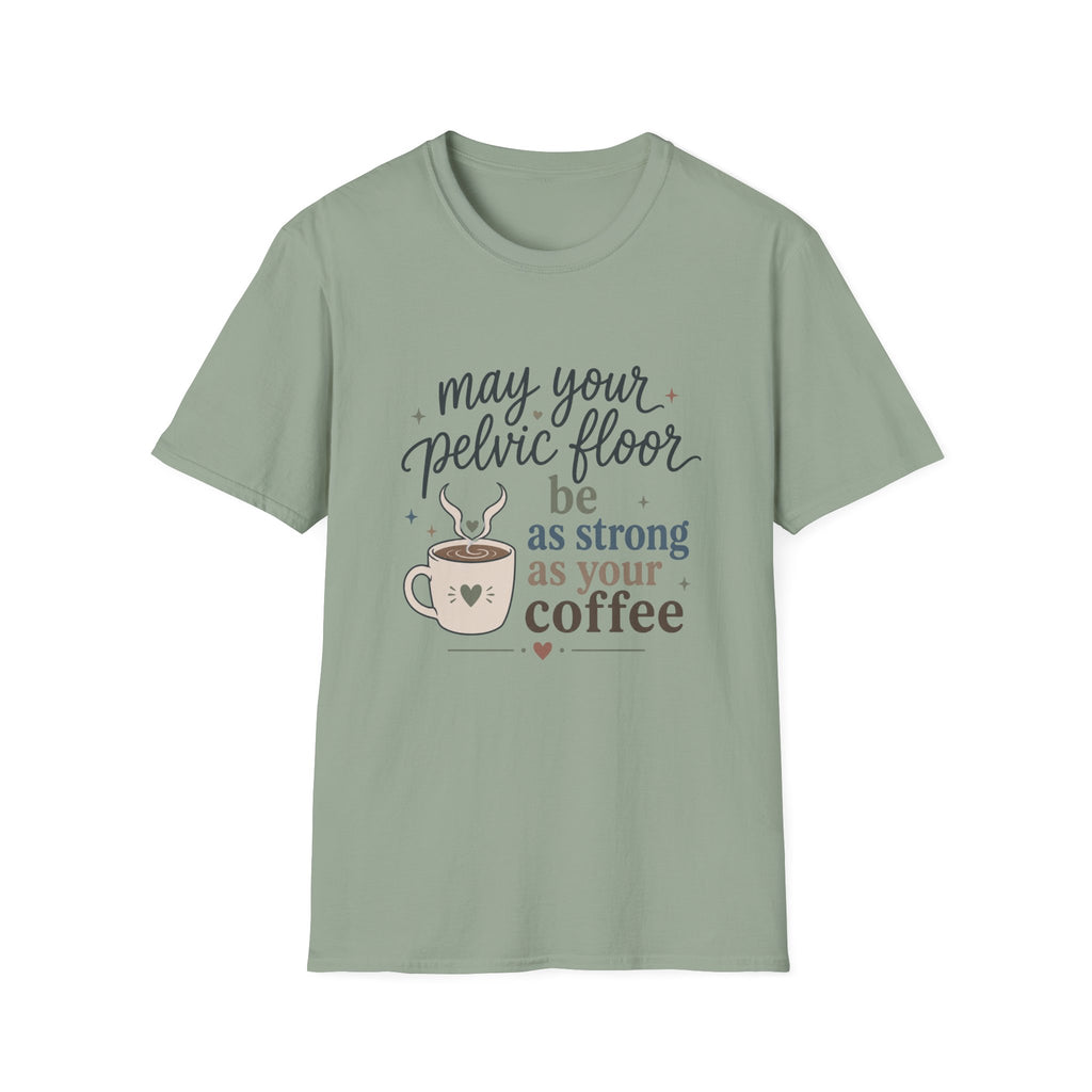 Pelvic Floor Strong As Coffee T-Shirt