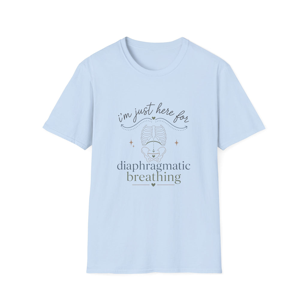 Here for Diaphragmatic Breathing T-Shirt