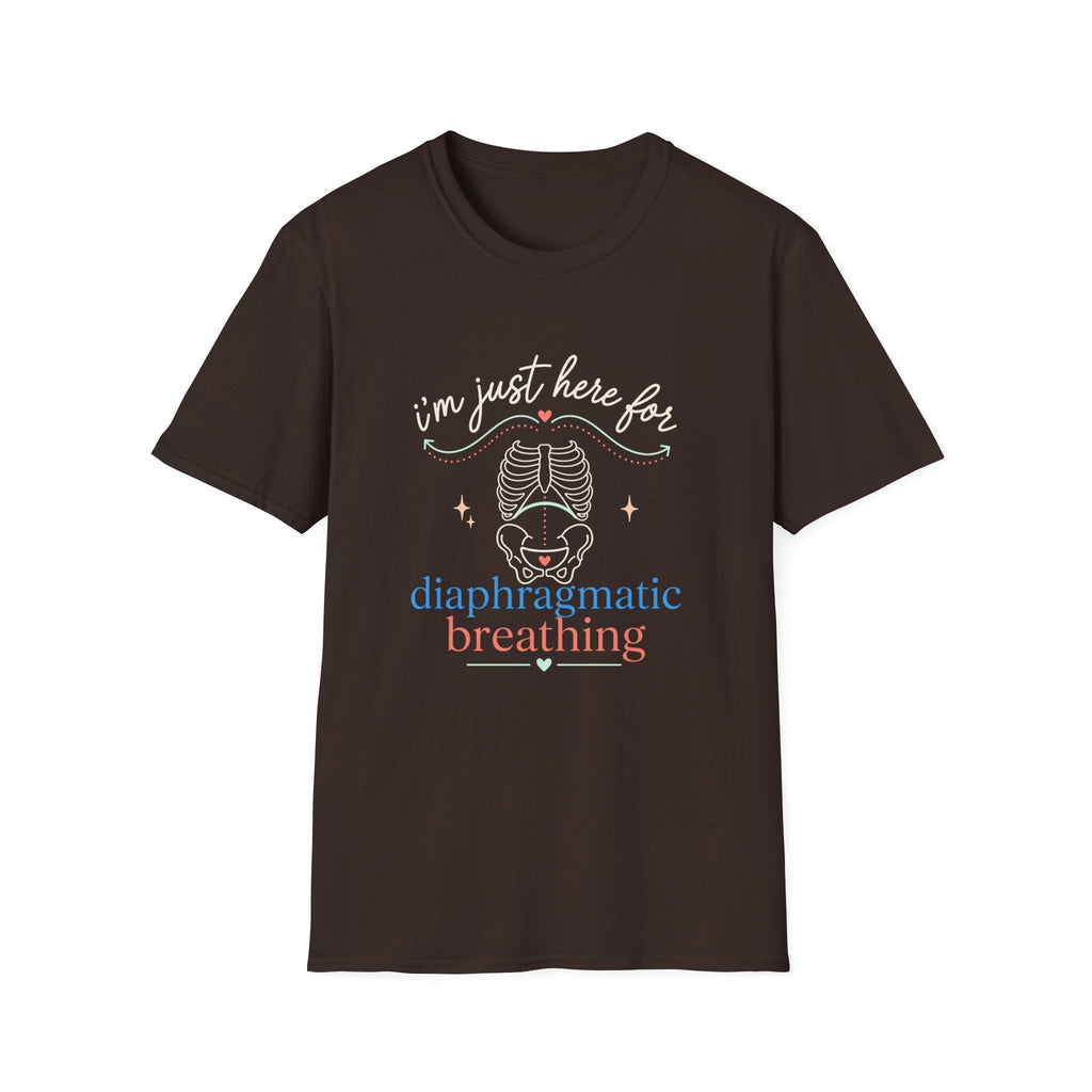 Here for Diaphragmatic Breathing T-Shirt