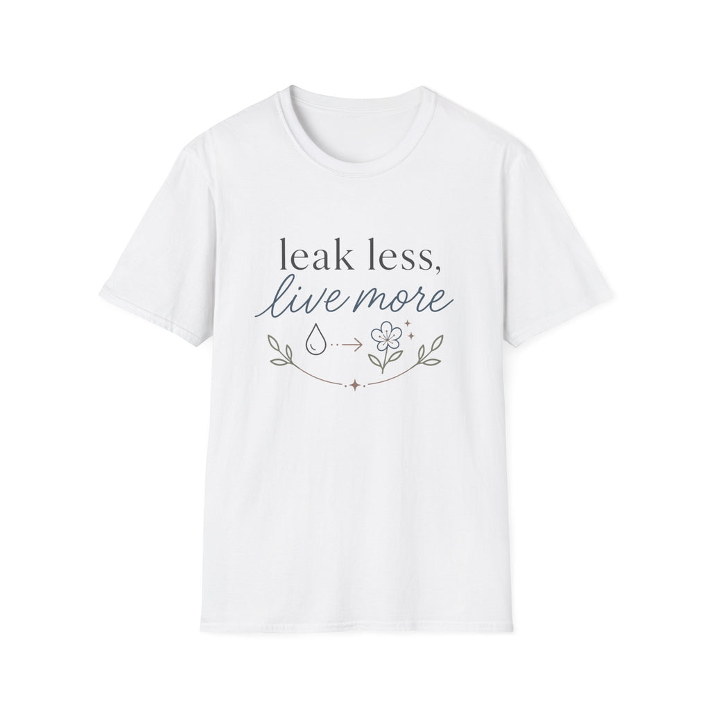 Leak Less Live More T-Shirt