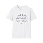 Leak Less Live More T-Shirt