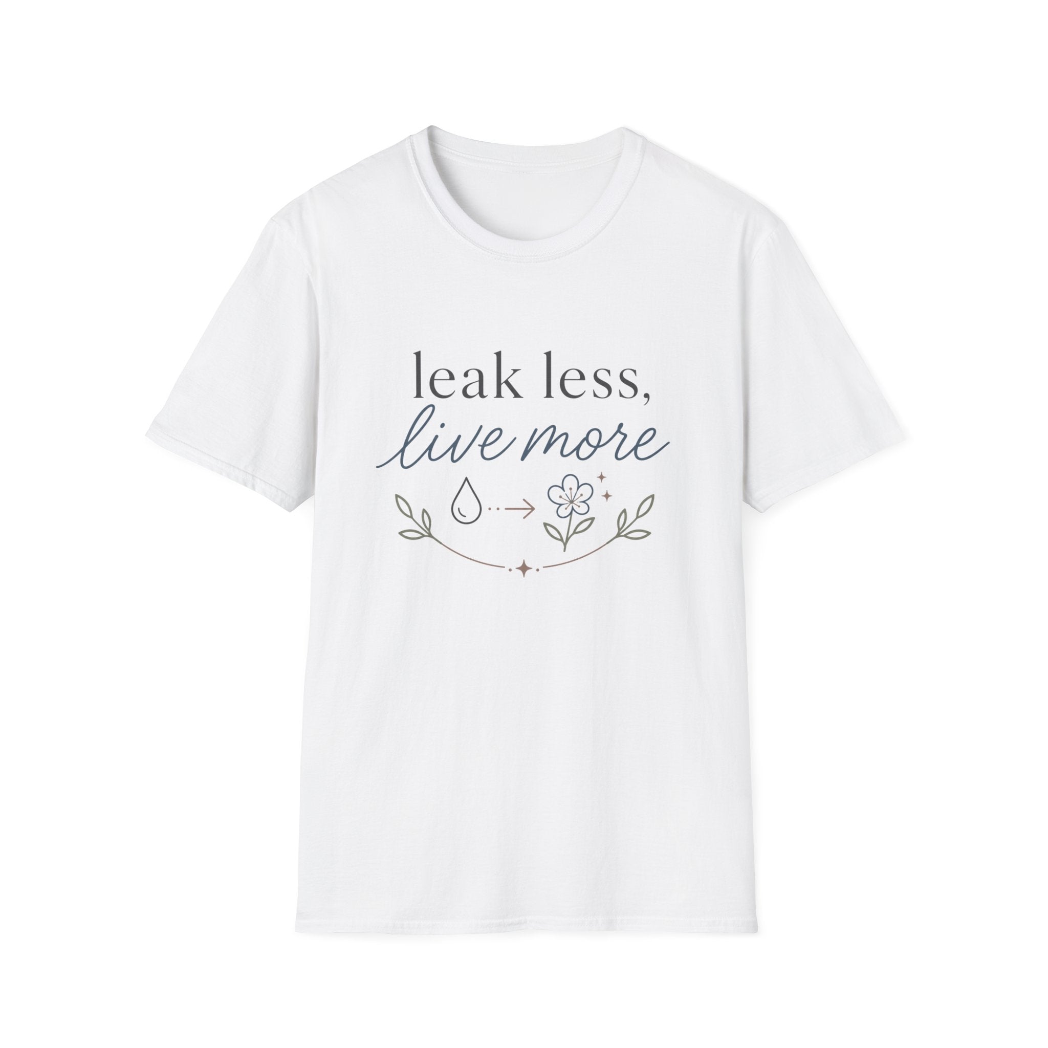 Leak Less Live More T-Shirt