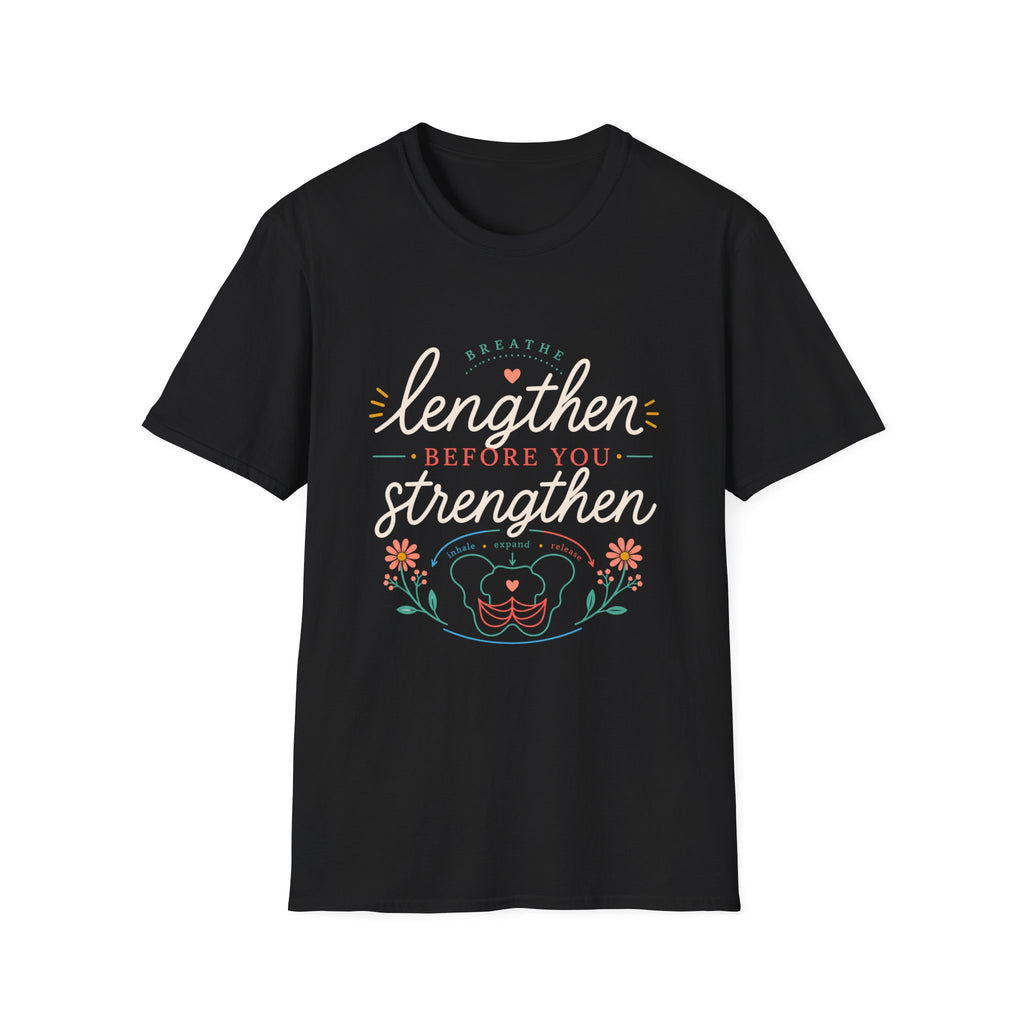 Lengthen Before You Strengthen T-Shirt