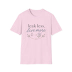 Leak Less Live More T-Shirt