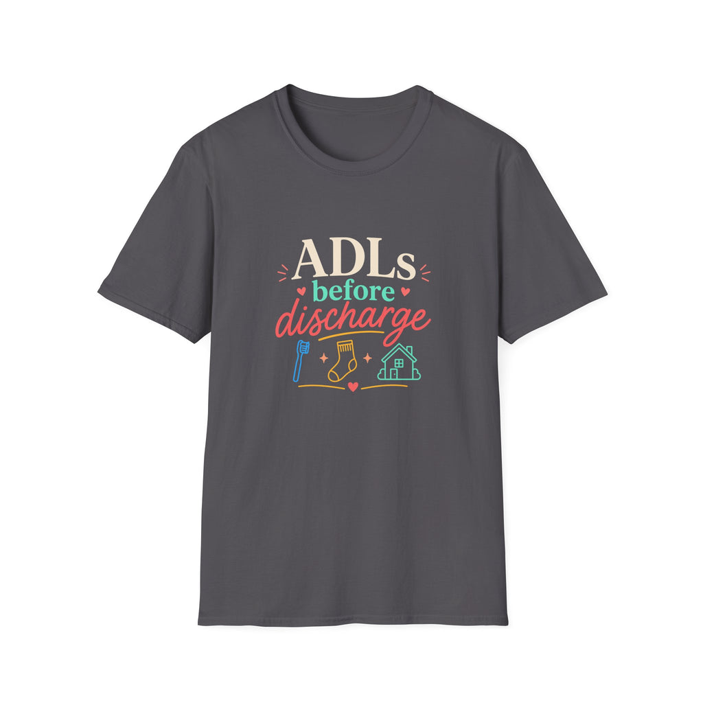 ADLs Before Discharge T-Shirt