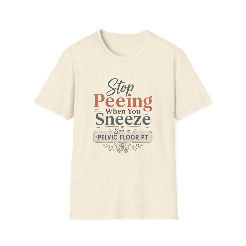 Stop Peeing When You Sneeze T-Shirt