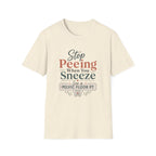 Stop Peeing When You Sneeze T-Shirt