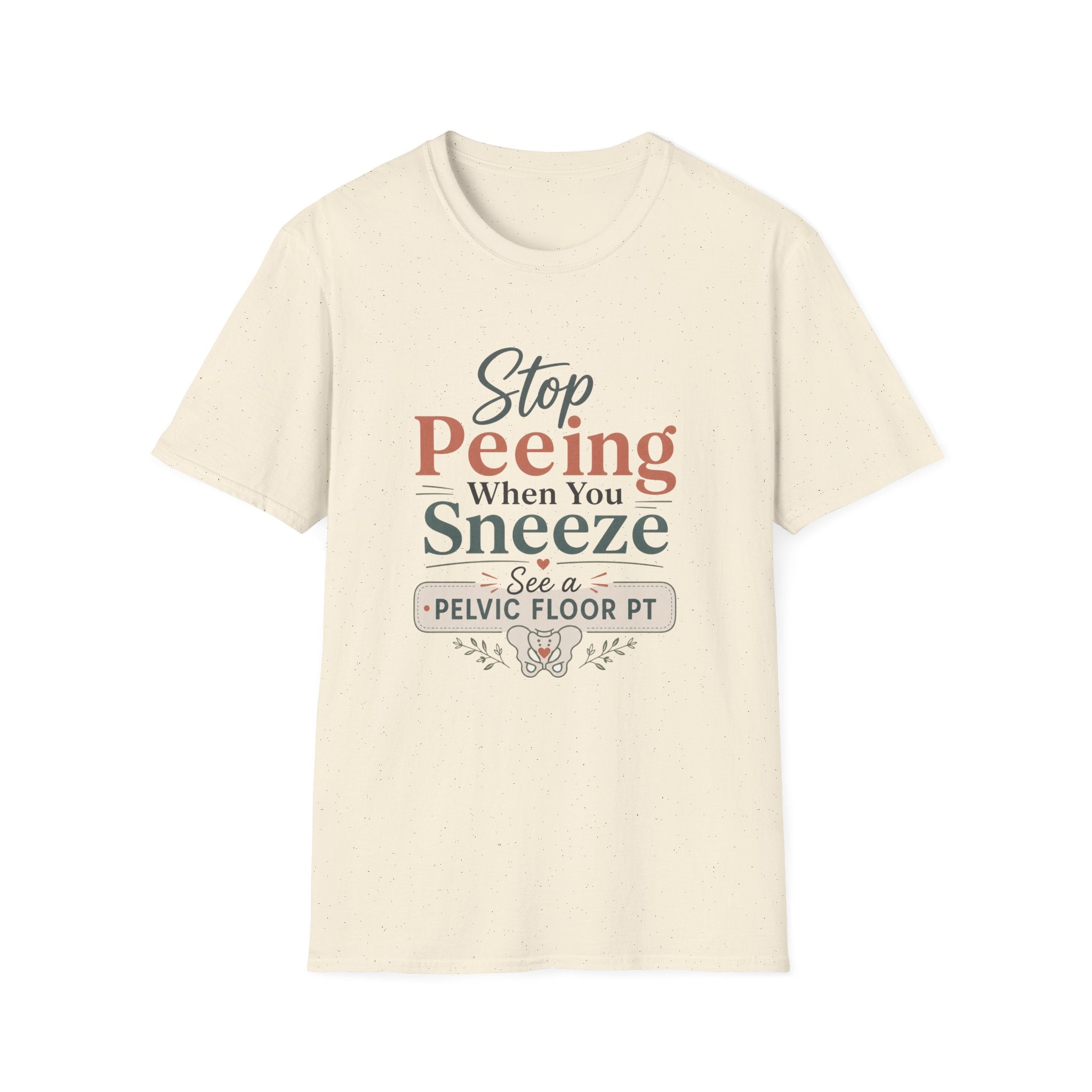 Stop Peeing When You Sneeze T-Shirt