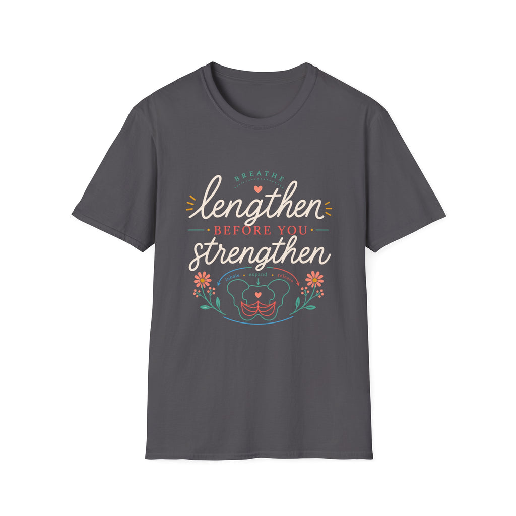 Lengthen Before You Strengthen T-Shirt