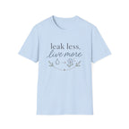 Leak Less Live More T-Shirt