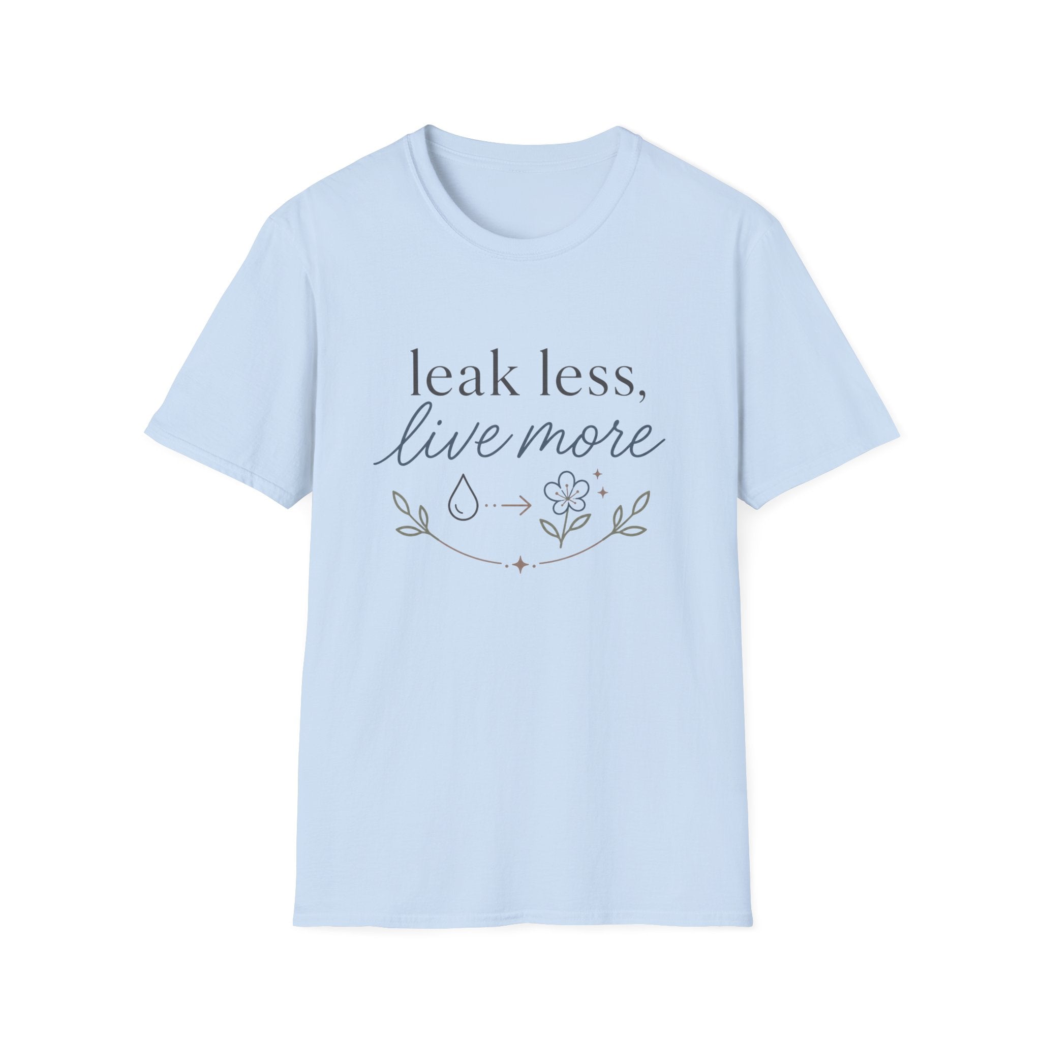 Leak Less Live More T-Shirt